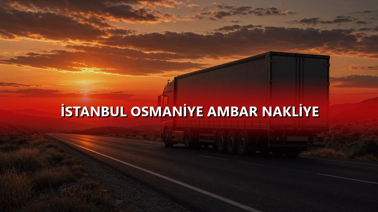 İstanbul Osmaniye Ambar Nakliye